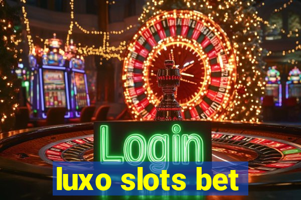 luxo slots bet